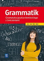 Grammatik Gramatyka języka niemieckiego z ćwiczeniami A1 - B2 Szkoły ponadgimnazjalne
