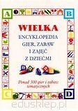 Wielka encyklopedia gier, zabaw i zajęć z dziećmi