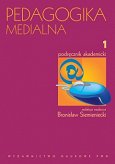Pedagogika medialna Podręcznik akademicki t.1 