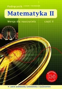 Matematyka II. Podręcznik. 
Zakres podstawowy / podstawowy z rozszerzeniem. 
Wersja dla nauczyciela. Część 1