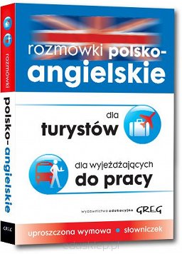 Rozmówki polsko - angielskie dla turystów, dla wyjeżdżających do pracy